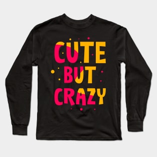 Cute but Crazy Long Sleeve T-Shirt